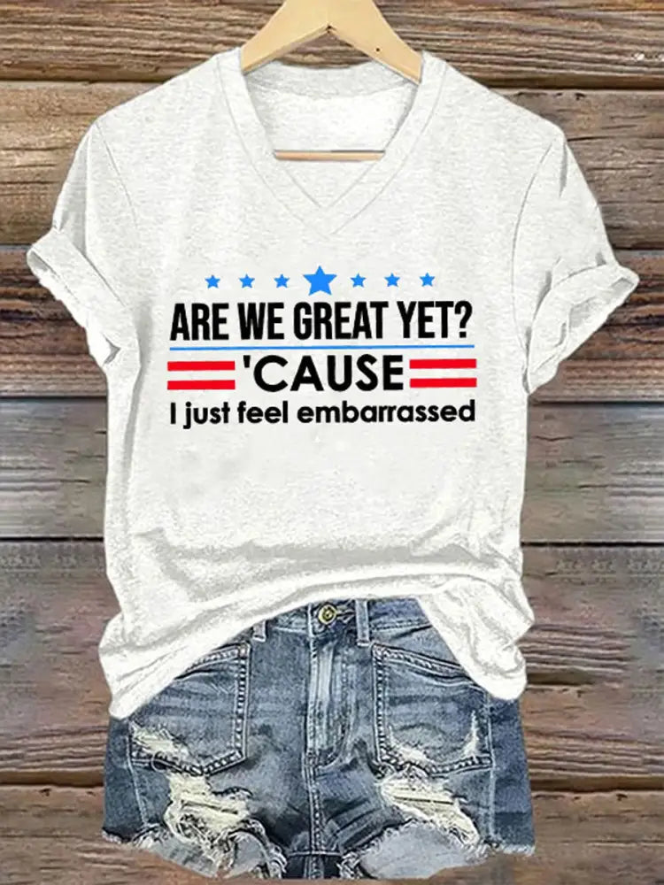 Women’s Are We Great Yet? ’Cause I Just Feel Embarrassed Print Casual T-Shirt White / S