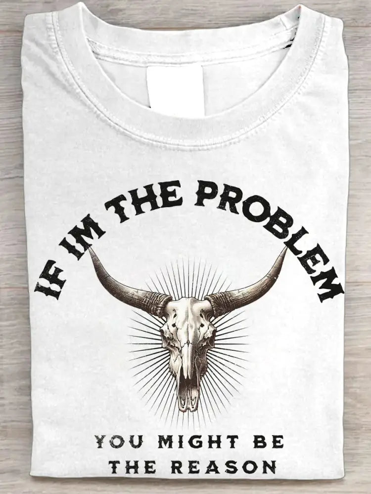 Women’s If I’m The Problem Then You Might Be The Reason Printed T-Shirt White / S