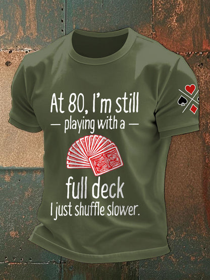 Men's at 80, I'm still playing with a full deck I just shuffle slower T-shirts