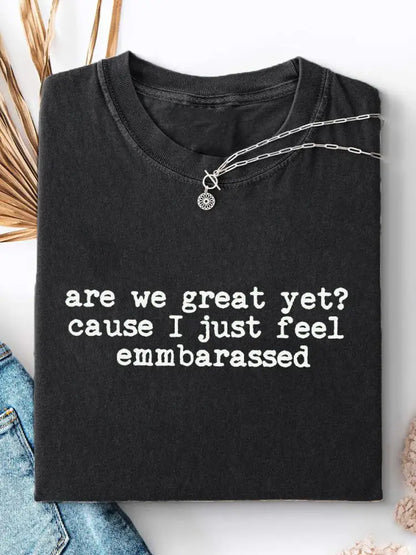Women’s Are We Great Yet? ’Cause I Just Feel Embarrassed Print Casual T-Shirt Black / S