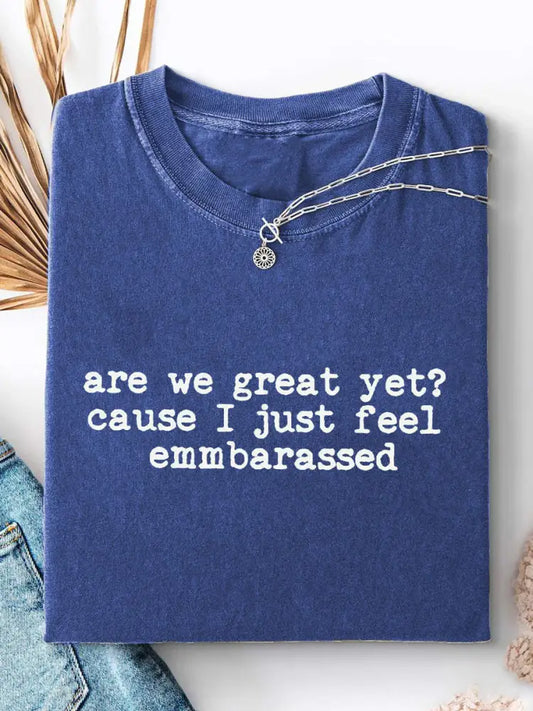 Women’s Are We Great Yet? ’Cause I Just Feel Embarrassed Print Casual T-Shirt Blue / S