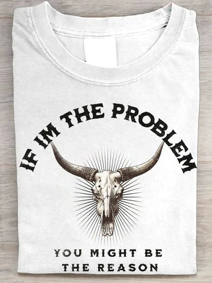 Women’s If I’m The Problem Then You Might Be The Reason Printed T-Shirt White / S