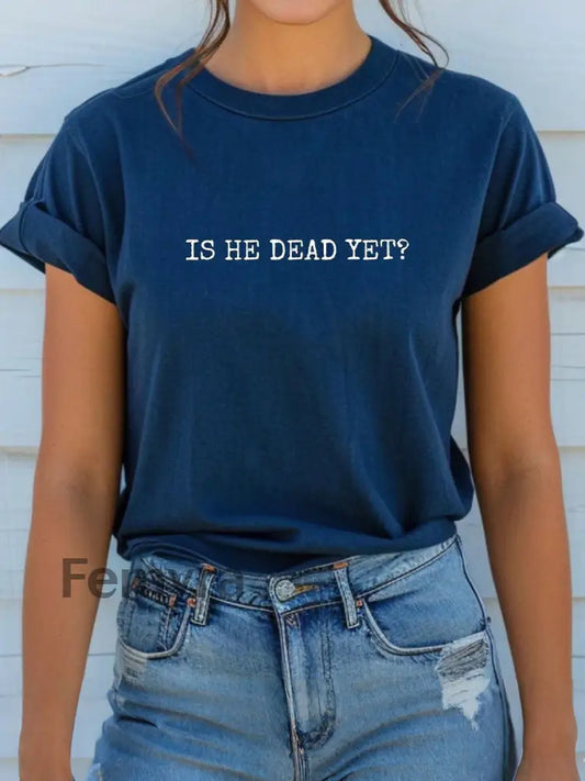 Women’s Is he dead yet T-shirt Blue / S